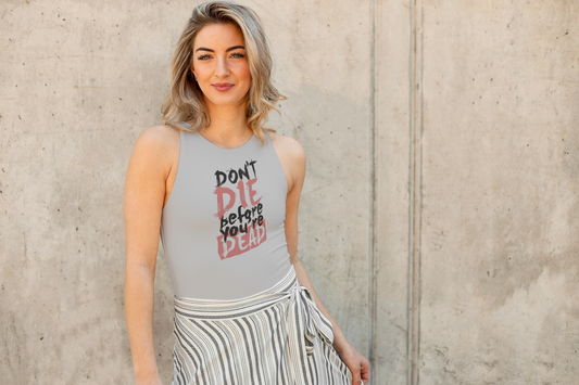 GRAPHIC PRINTED TANK TOP - DONT DIE BEFORE YOU ARE DEAD
