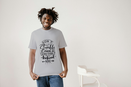GRAPHIC PRINTED CLASSIC CREW TSHIRT - DONT STUMBLE OVER SOMETHING BEHIND YOU