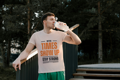 GRAPHIC PRINTED CLASSIC CREW TSHIRT - BETTER TIMES SHOW UP STAY STRONG