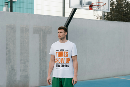 GRAPHIC PRINTED CLASSIC CREW TSHIRT - BETTER TIMES SHOW UP STAY STRONG